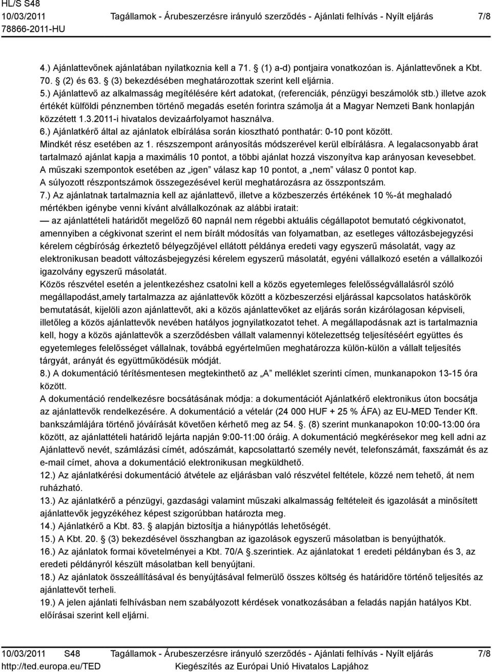 ) illetve azok értékét külföldi pénznemben történő megadás esetén forintra számolja át a Magyar zeti Bank honlapján közzétett 1.3.2011-i hivatalos devizaárfolyamot használva. 6.