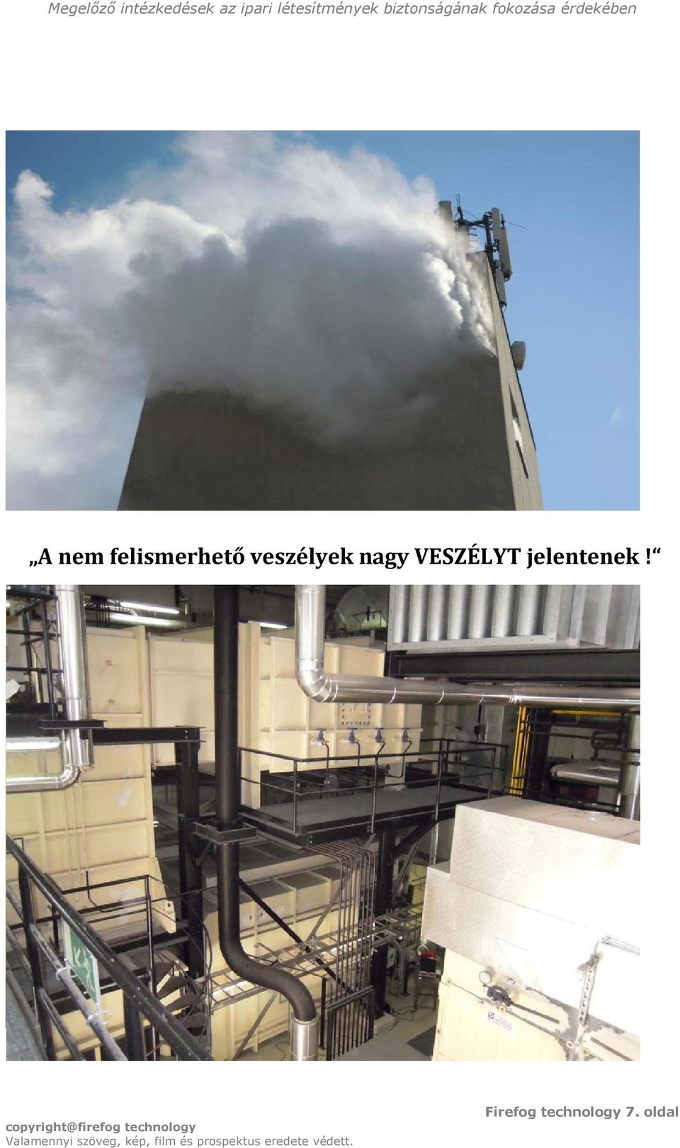 VESZÉLYT jelentenek!