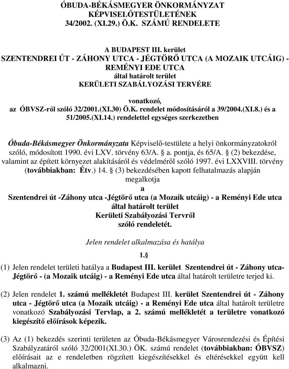 (XI.8.) és a 51/2005.(XI.14.) rendelettel egységes szerkezetben Óbuda-Békásmegyer Önkormányzata Képviselő-testülete a helyi önkormányzatokról szóló, módosított 1990. évi LXV. törvény 63/A. a. pontja, és 65/A.