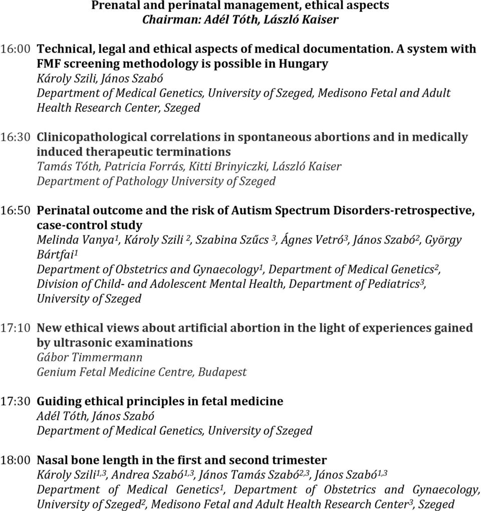 terminations Tamás Tóth, Patricia Forrás, Kitti Brinyiczki, László Kaiser Department of Pathology University of Szeged 16:50 Perinatal outcome and the risk of Autism Spectrum Disorders-retrospective,