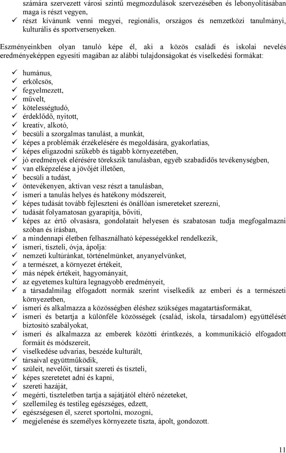 Eszményeinkben olyan tanuló képe él, aki a közös családi és iskolai nevelés eredményeképpen egyesíti magában az alábbi tulajdonságokat és viselkedési formákat: humánus, erkölcsös, fegyelmezett,