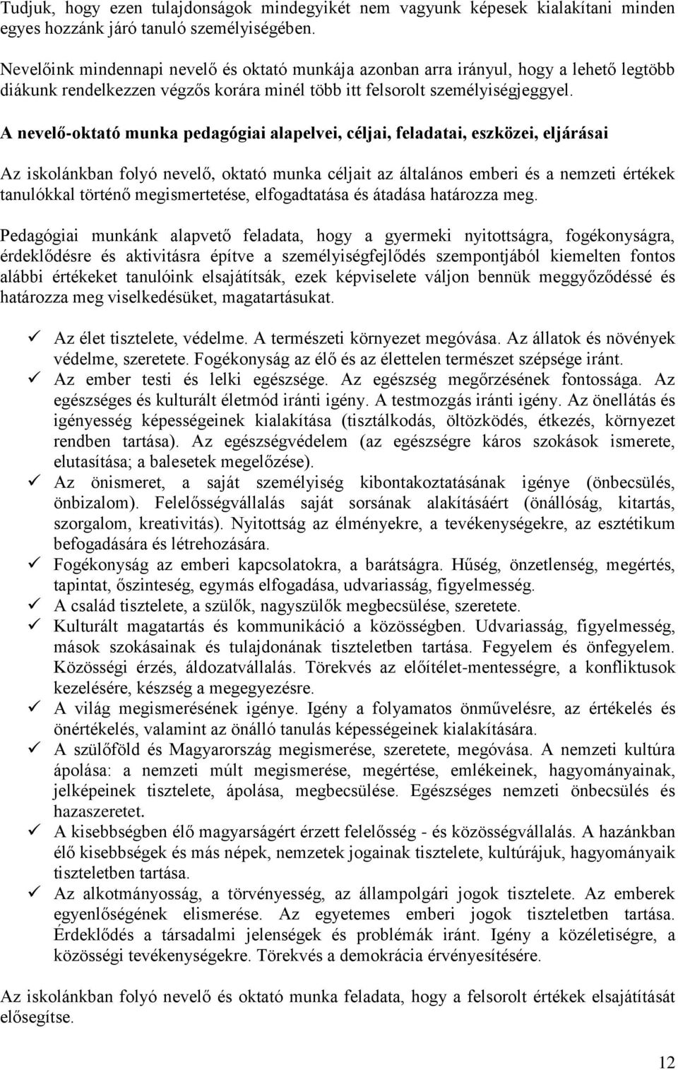 A nevelő-oktató munka pedagógiai alapelvei, céljai, feladatai, eszközei, eljárásai Az iskolánkban folyó nevelő, oktató munka céljait az általános emberi és a nemzeti értékek tanulókkal történő