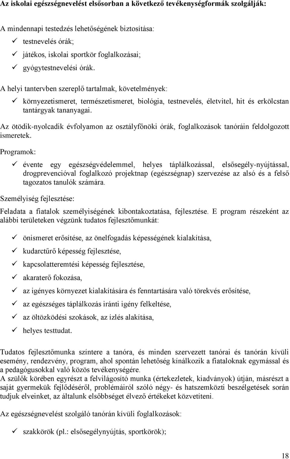 Az ötödik-nyolcadik évfolyamon az osztályfőnöki órák, foglalkozások tanóráin feldolgozott ismeretek.