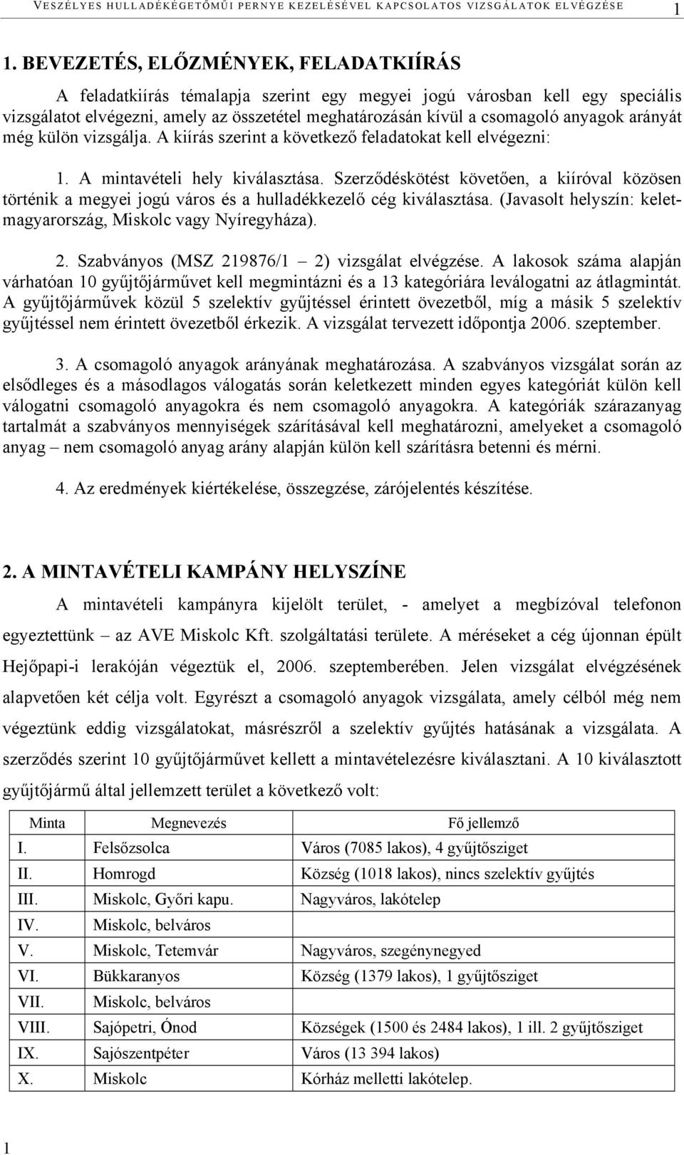 külön vizsgálja. A kiírás szerint a következő feladatokat kell elvégezni: 1. A mintavételi hely kiválasztása.