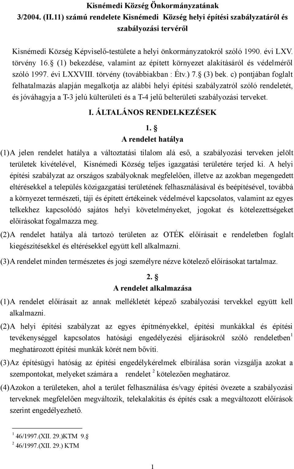 (1) bekezdése, valamint az épített környezet alakításáról és védelméről szóló 1997. évi LXXVIII. törvény (továbbiakban : Étv.) 7. (3) bek.