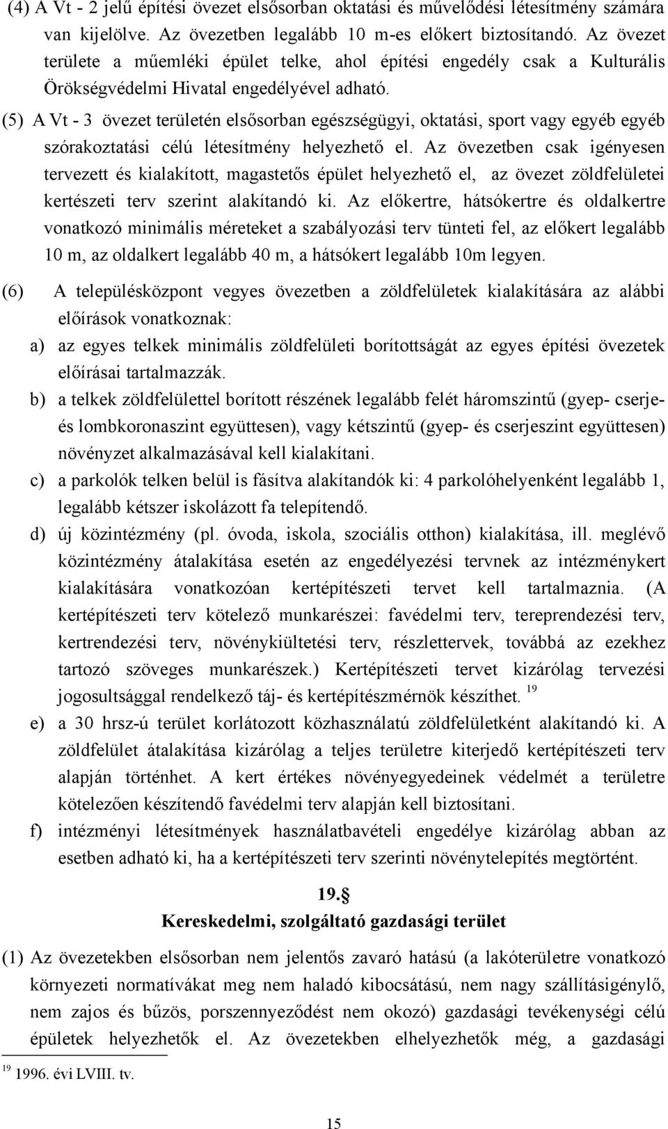 (5) A Vt - 3 övezet területén elsősorban egészségügyi, oktatási, sport vagy egyéb egyéb szórakoztatási célú létesítmény helyezhető el.