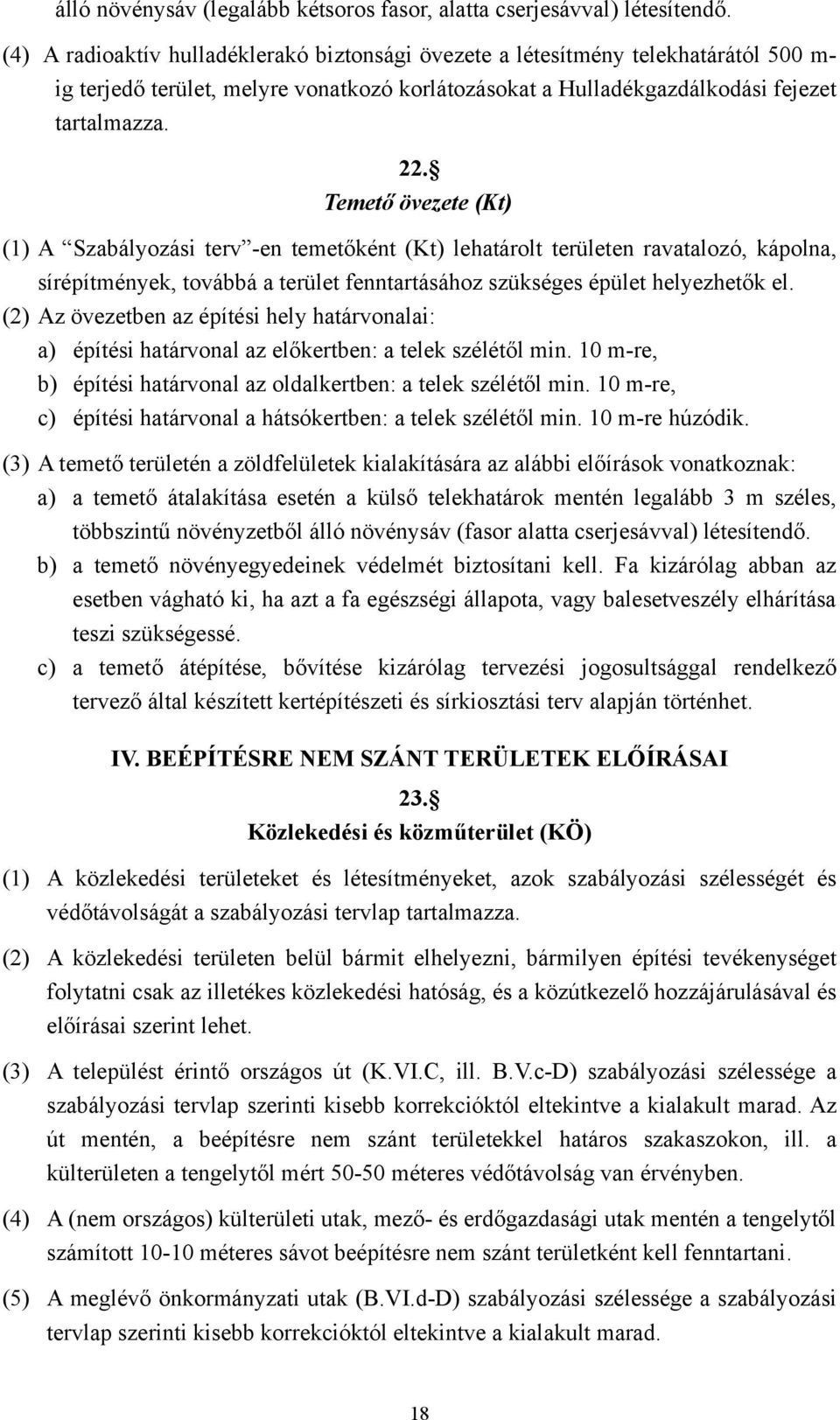 Temető övezete (Kt) (1) A Szabályozási terv -en temetőként (Kt) lehatárolt területen ravatalozó, kápolna, sírépítmények, továbbá a terület fenntartásához szükséges épület helyezhetők el.