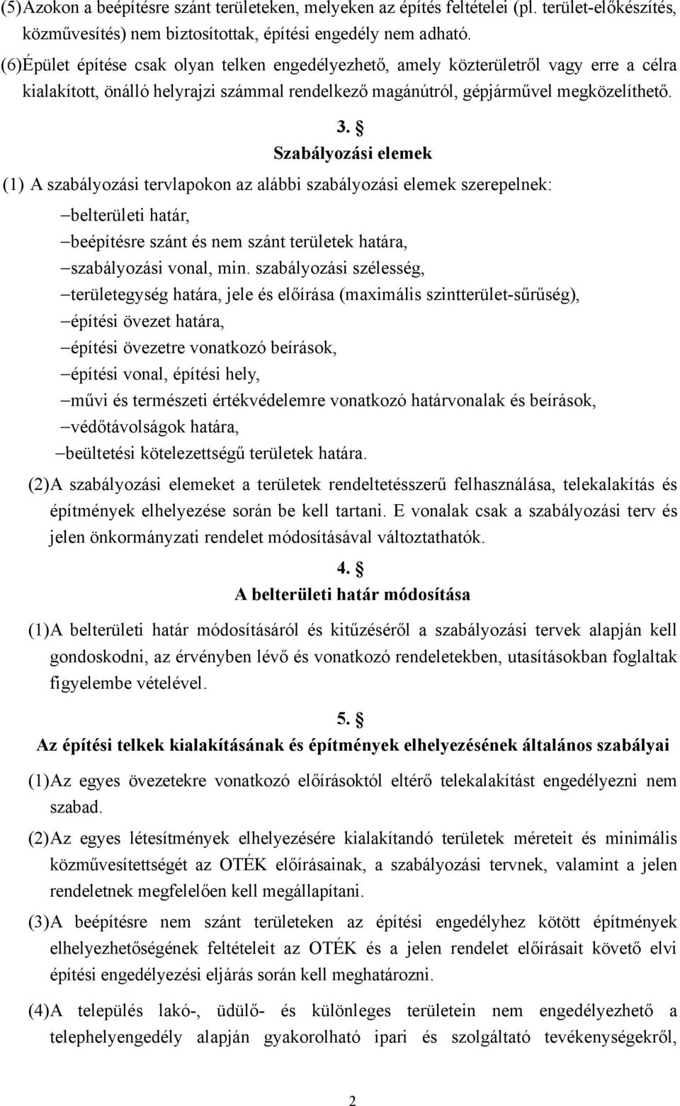 Szabályozási elemek (1) A szabályozási tervlapokon az alábbi szabályozási elemek szerepelnek: belterületi határ, beépítésre szánt és nem szánt területek határa, szabályozási vonal, min.