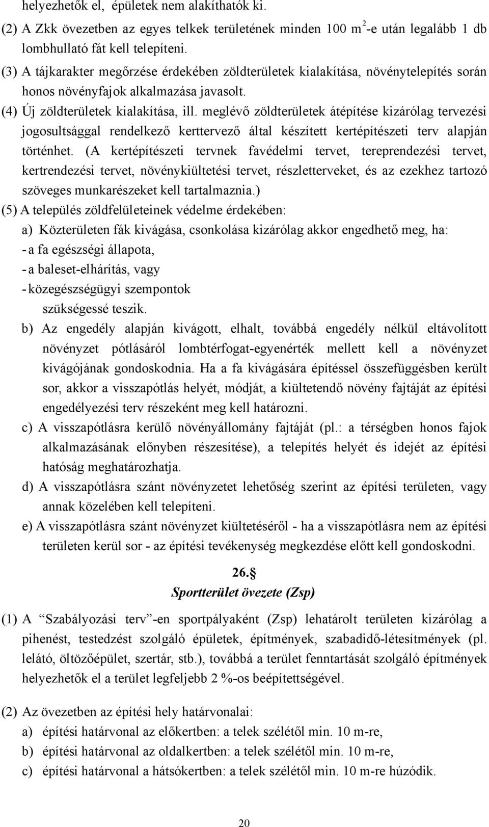 meglévő zöldterületek átépítése kizárólag tervezési jogosultsággal rendelkező kerttervező által készített kertépítészeti terv alapján történhet.