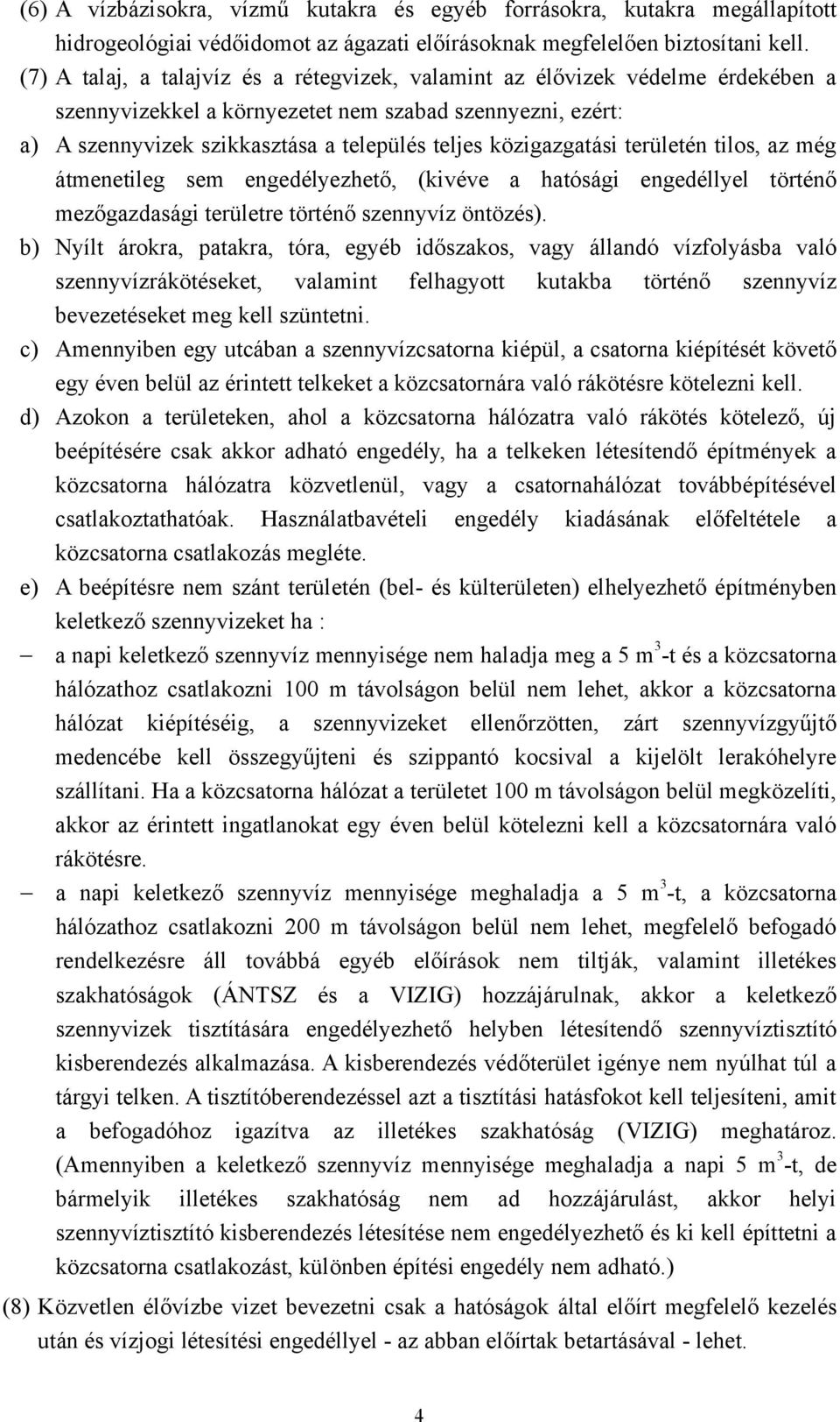 közigazgatási területén tilos, az még átmenetileg sem engedélyezhető, (kivéve a hatósági engedéllyel történő mezőgazdasági területre történő szennyvíz öntözés).