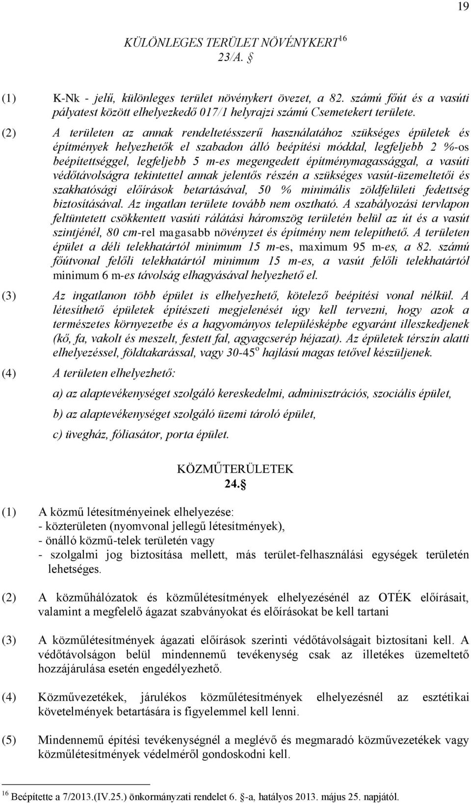 megengedett építménymagassággal, a vasúti védőtávolságra tekintettel annak jelentős részén a szükséges vasút-üzemeltetői és szakhatósági előírások betartásával, 50 % minimális zöldfelületi fedettség