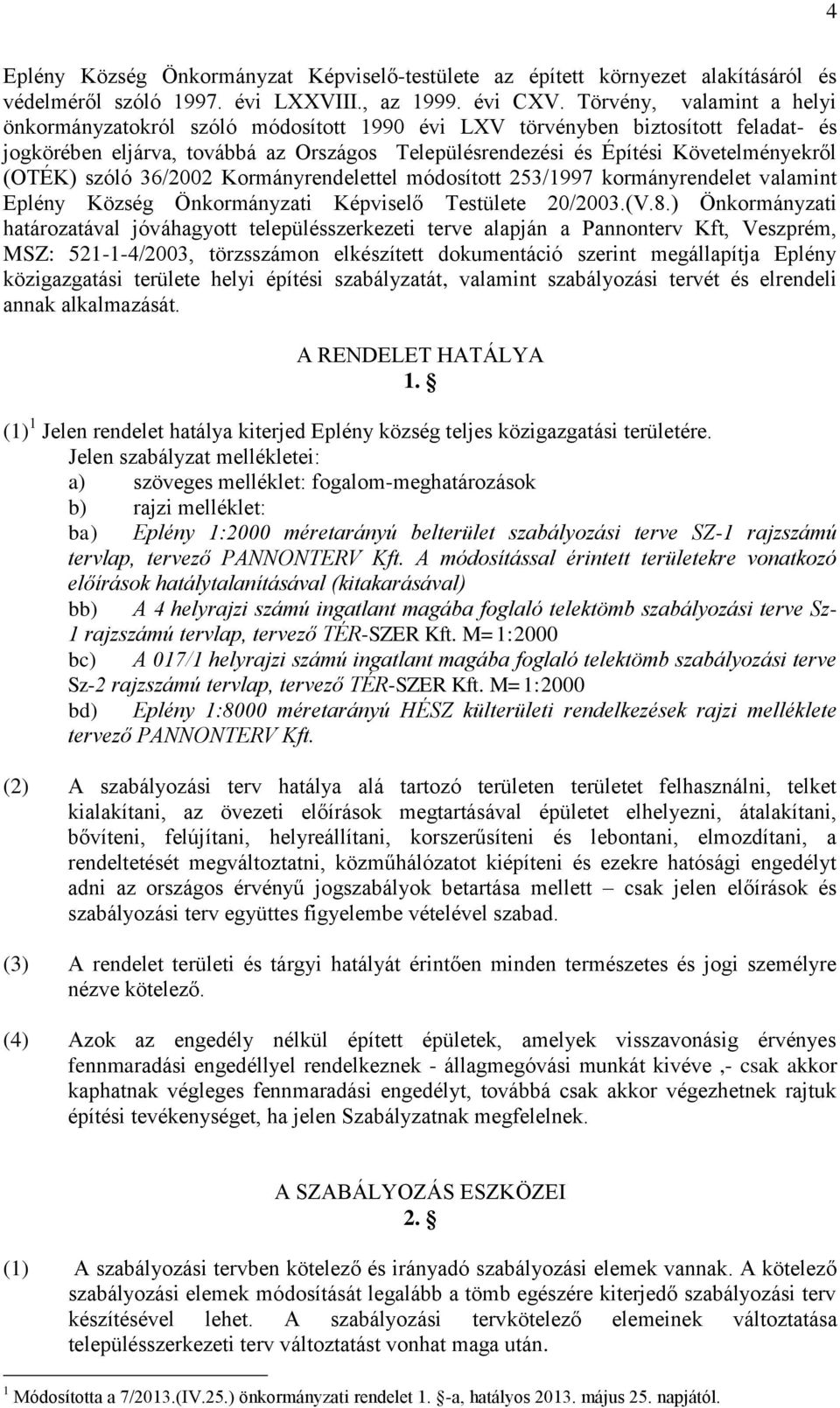 (OTÉK) szóló 36/2002 Kormányrendelettel módosított 253/1997 kormányrendelet valamint Eplény Község Önkormányzati Képviselő Testülete 20/2003.(V.8.