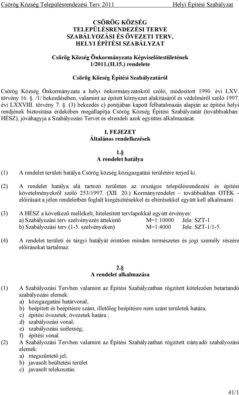 . /1/ bekezdésében, valamint az épített környezet alakításáról és védelméről szóló 1997. évi LXXVIII. törvény 7.