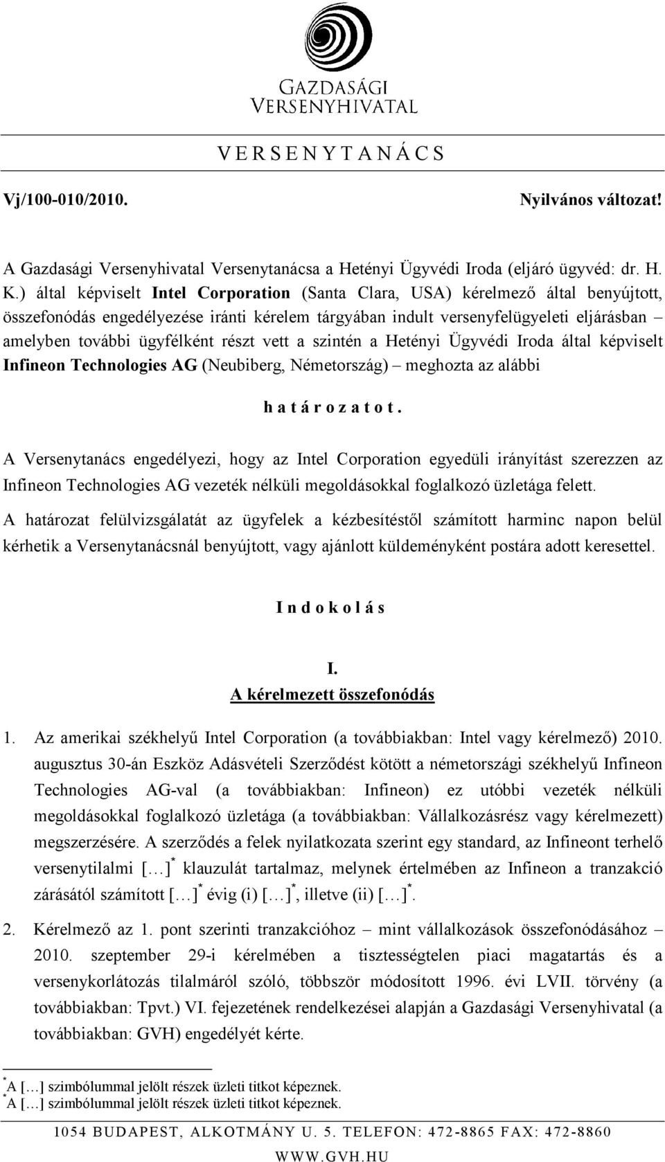 részt vett a szintén a Hetényi Ügyvédi Iroda által képviselt Infineon Technologies AG (Neubiberg, Németország) meghozta az alábbi h a t á r o z a t o t.