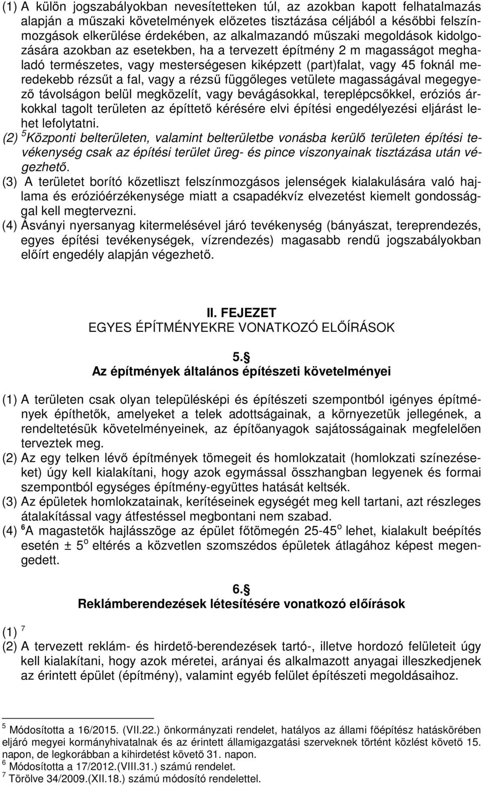 rézsűt a fal, vagy a rézsű függőleges vetülete magasságával megegyező távolságon belül megközelít, vagy bevágásokkal, tereplépcsőkkel, eróziós árkokkal tagolt területen az építtető kérésére elvi