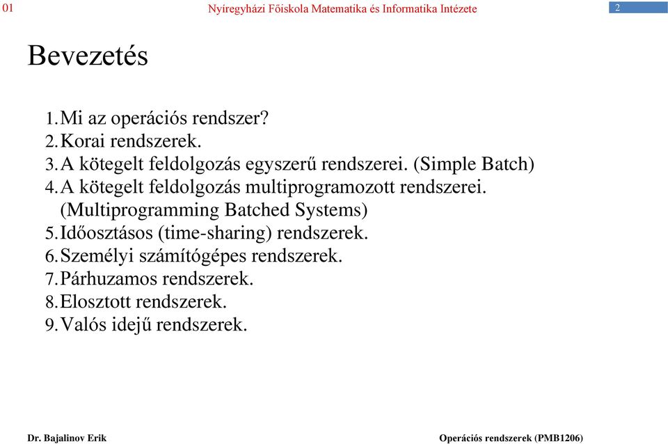 A kötegelt feldolgozás multiprogramozott rendszerei. (Multiprogramming Batched Systems) 5.