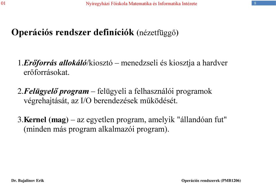 Felügyelő program felügyeli a felhasználói programok végrehajtását, az I/O