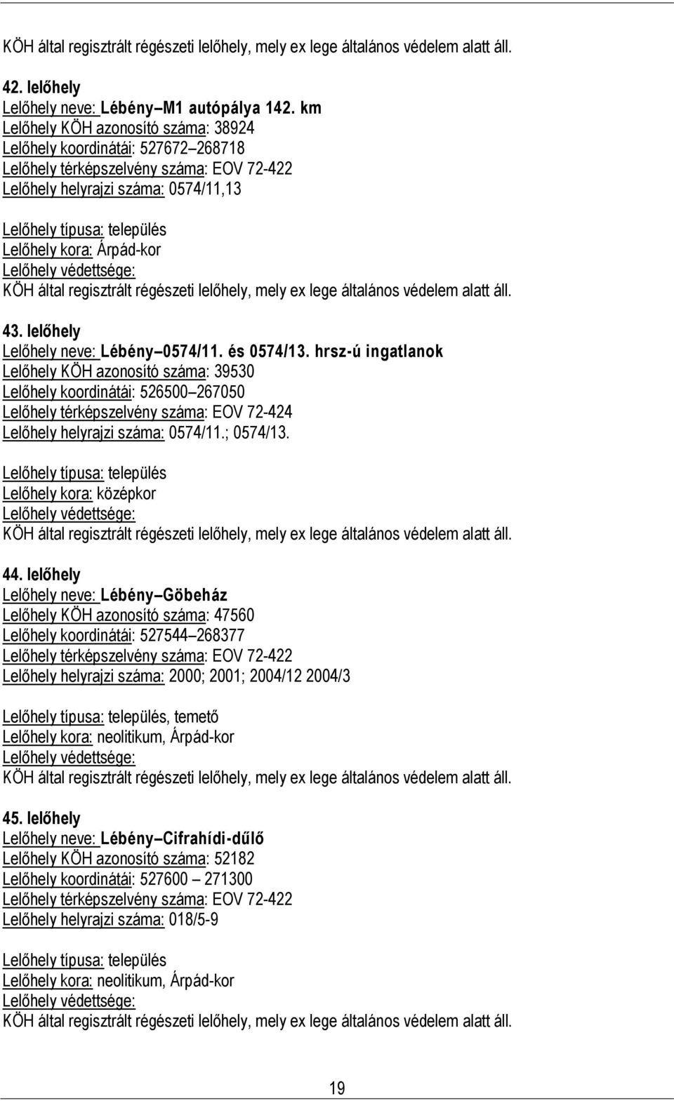 llőhly, ly x lg általános védl alatt áll. 43. llőhly Llőhly nv: Léény 0574/11. és 0574/13.