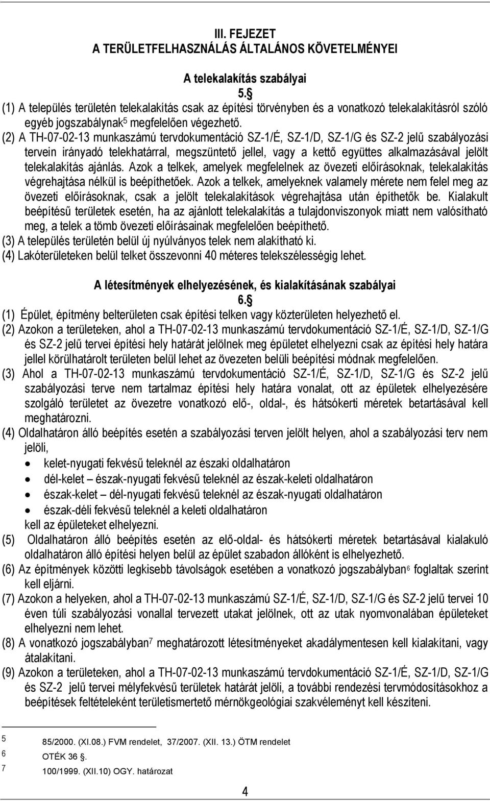 (2 A TH-07-02-13 unkaszáú trvdokuntáció SZ-1/É, SZ-1/D, SZ-1/G és SZ-2 jlű szaályozási trvin irányadó tlkhatárral, gszünttő jlll, vagy a kttő gyütts alkalazásával jlölt tlkalakítás ajánlás.