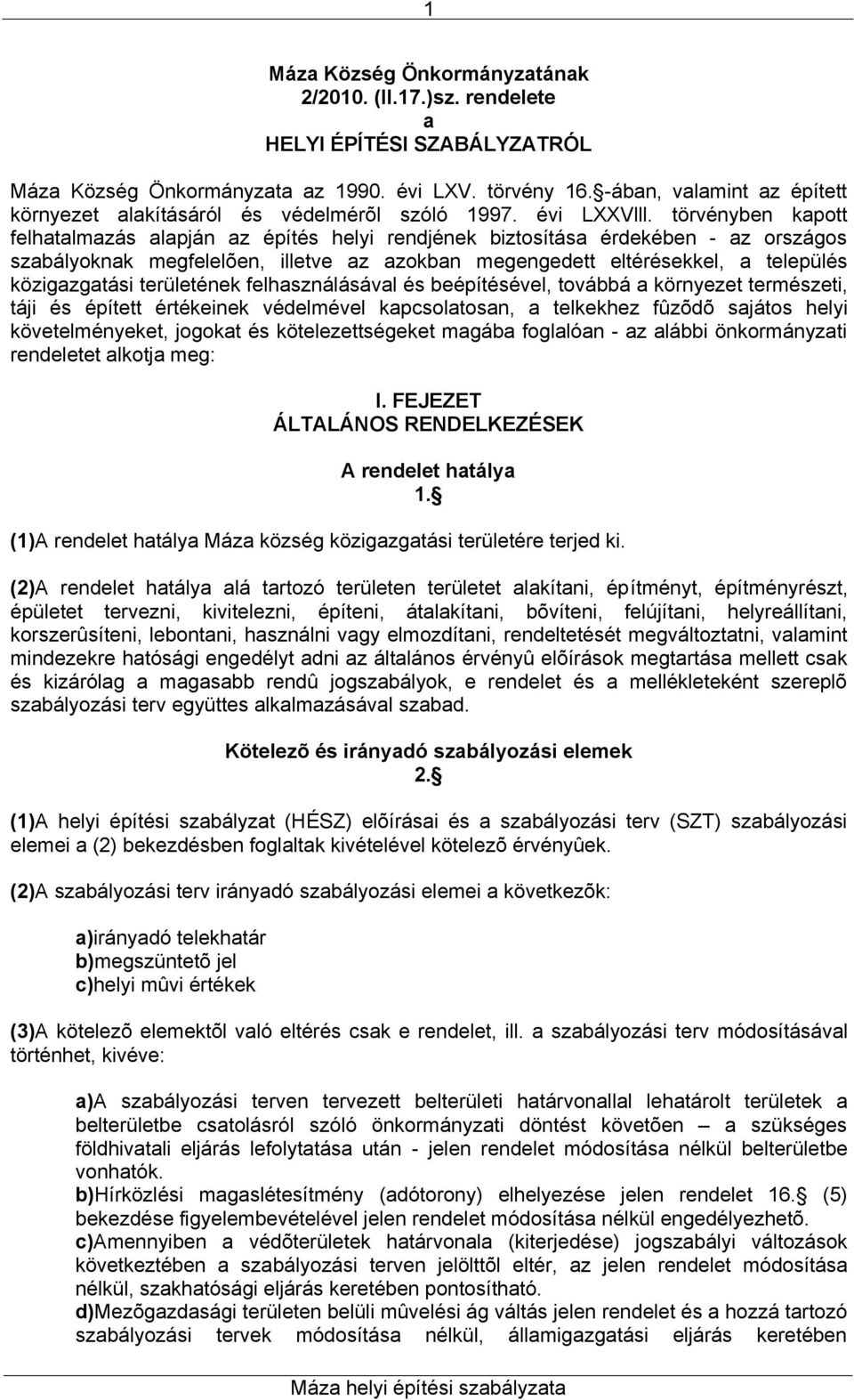 törvényben kapott felhatalmazás alapján az építés helyi rendjének biztosítása érdekében - az országos szabályoknak megfelelõen, illetve az azokban megengedett eltérésekkel, a település közigazgatási