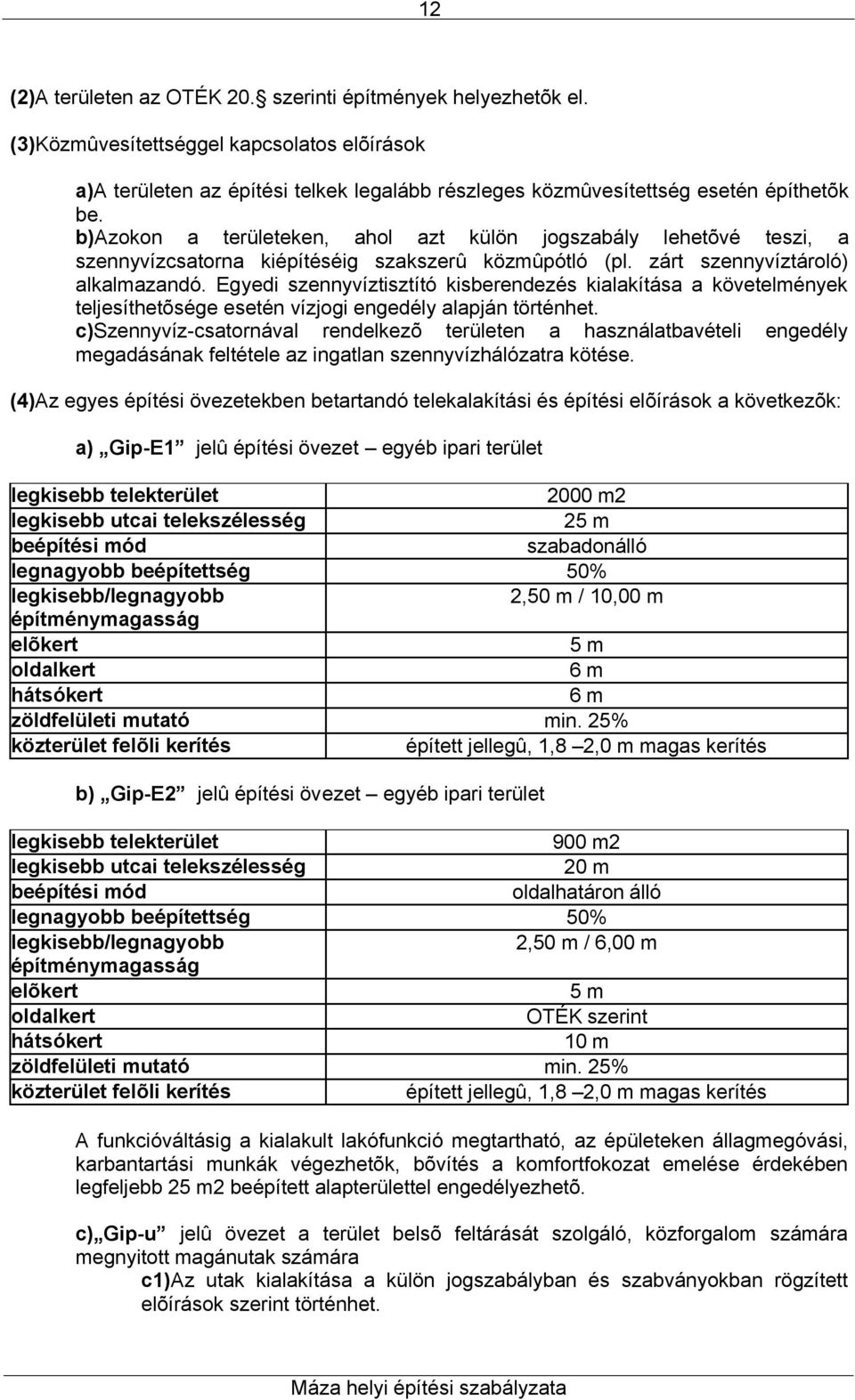 Egyedi szennyvíztisztító kisberendezés kialakítása a követelmények teljesíthetõsége esetén vízjogi engedély alapján történhet.