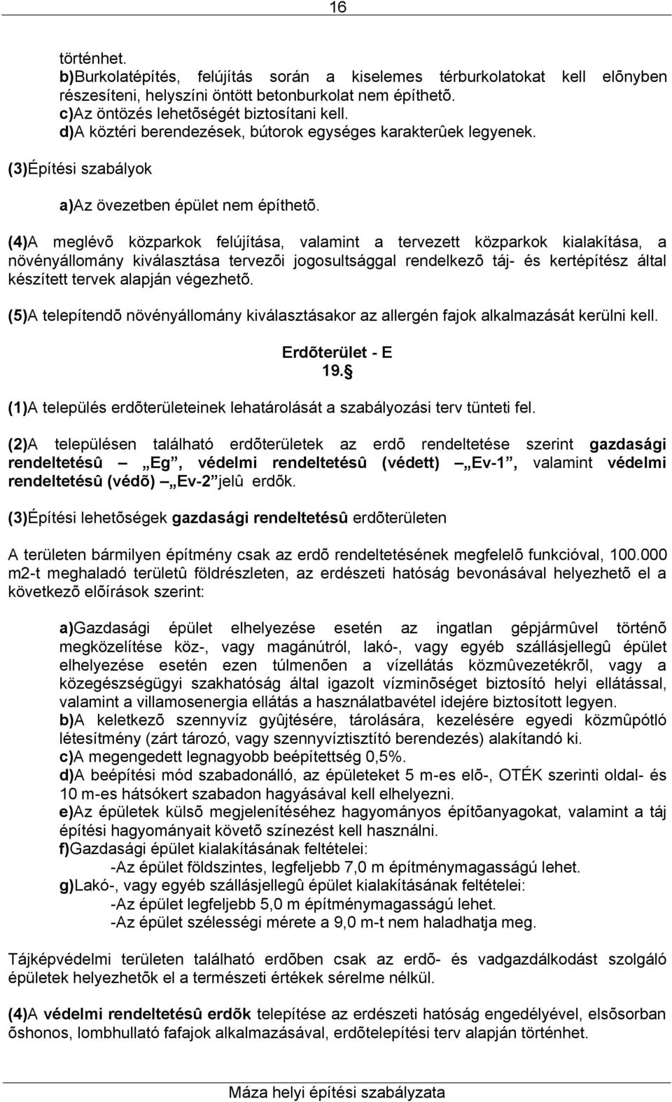 (4)A meglévõ közparkok felújítása, valamint a tervezett közparkok kialakítása, a növényállomány kiválasztása tervezõi jogosultsággal rendelkezõ táj- és kertépítész által készített tervek alapján