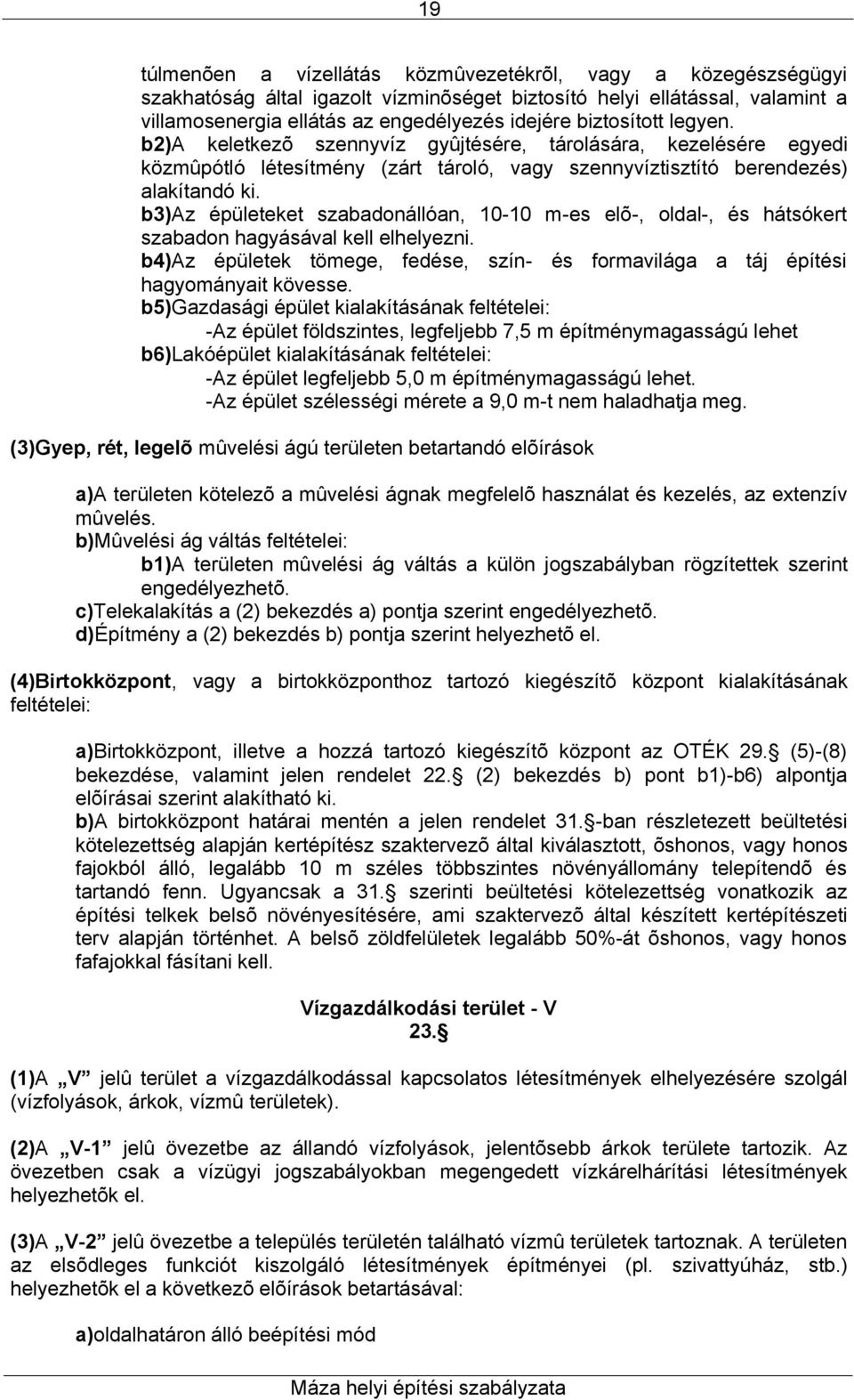 b3)az épületeket szabadonállóan, 10-10 m-es elõ-, oldal-, és hátsókert szabadon hagyásával kell elhelyezni. b4)az épületek tömege, fedése, szín- és formavilága a táj építési hagyományait kövesse.