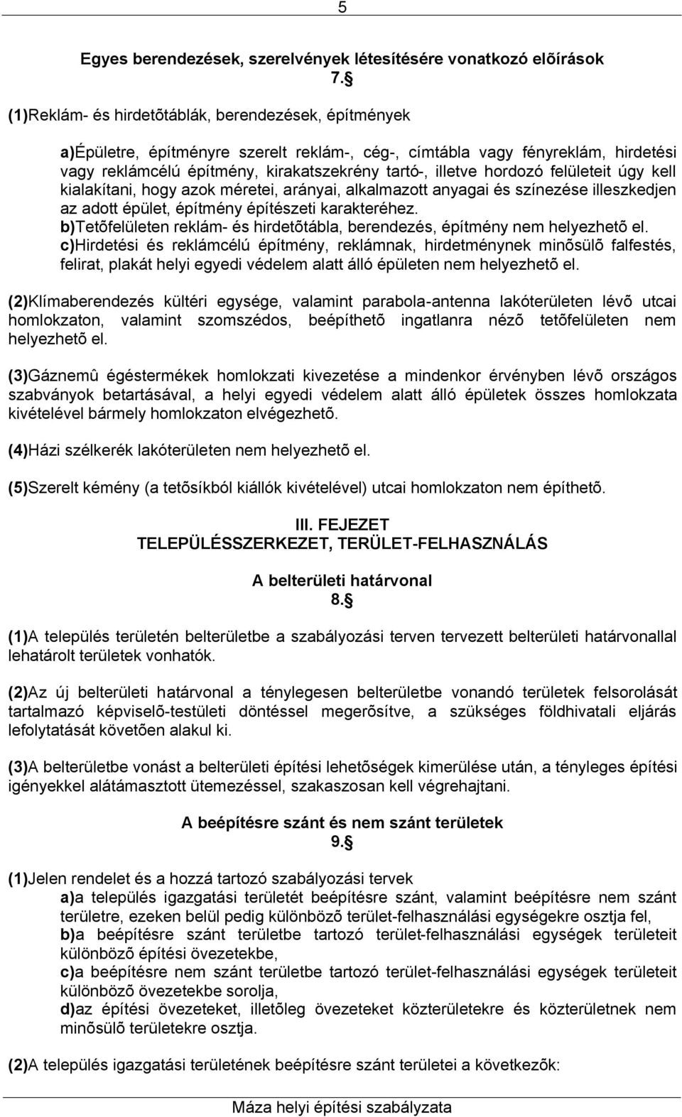 hordozó felületeit úgy kell kialakítani, hogy azok méretei, arányai, alkalmazott anyagai és színezése illeszkedjen az adott épület, építmény építészeti karakteréhez.