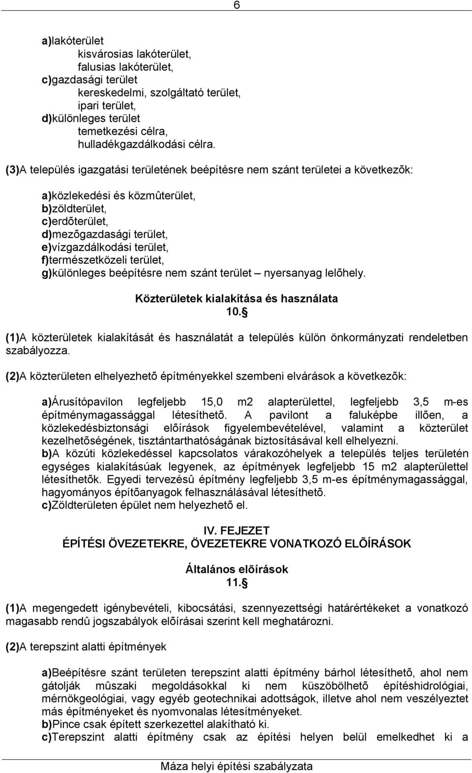 f)természetközeli terület, g)különleges beépítésre nem szánt terület nyersanyag lelõhely. Közterületek kialakítása és használata 10.