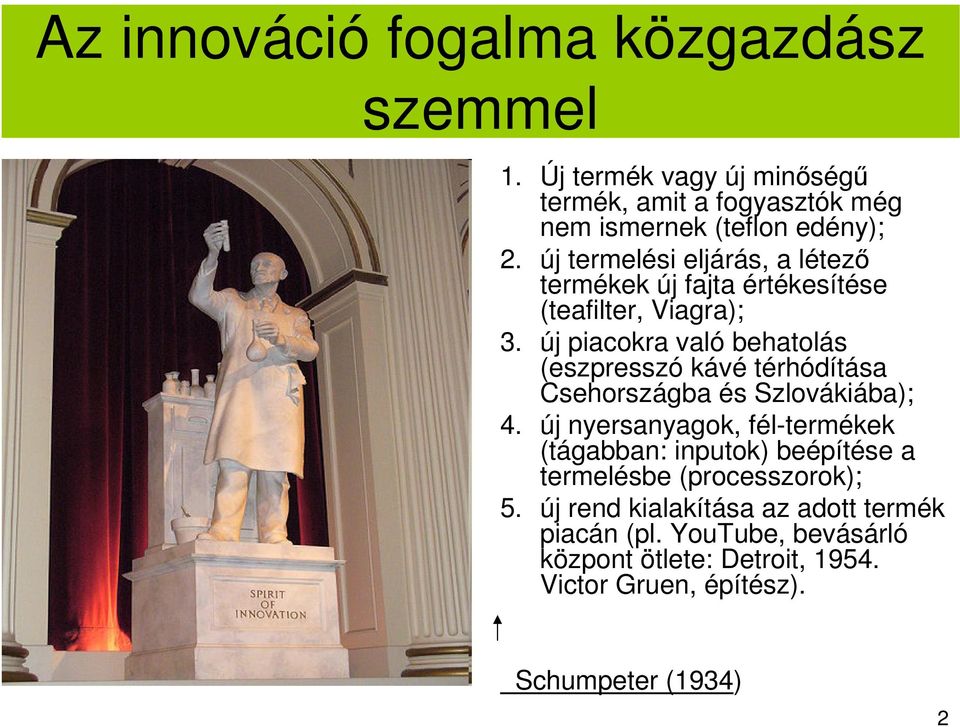 új piacokra való behatolás (eszpresszó kávé térhódítása Csehországba és Szlovákiába); 4.