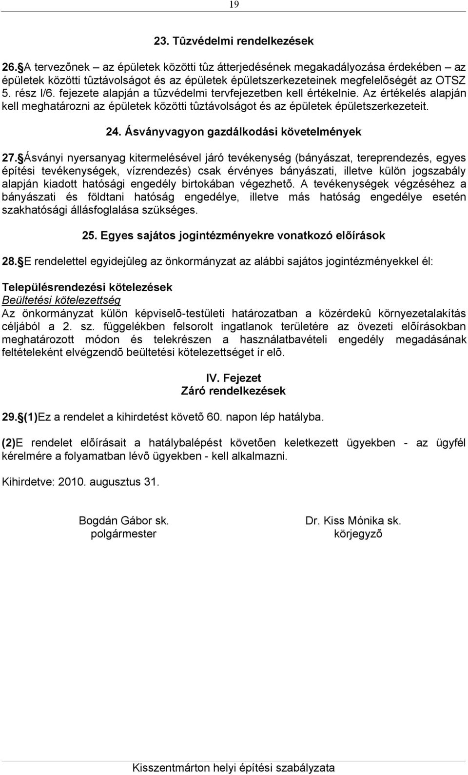 fejezete alapján a tûzvédelmi tervfejezetben kell értékelnie. Az értékelés alapján kell meghatározni az épületek közötti tûztávolságot és az épületek épületszerkezeteit. 24.