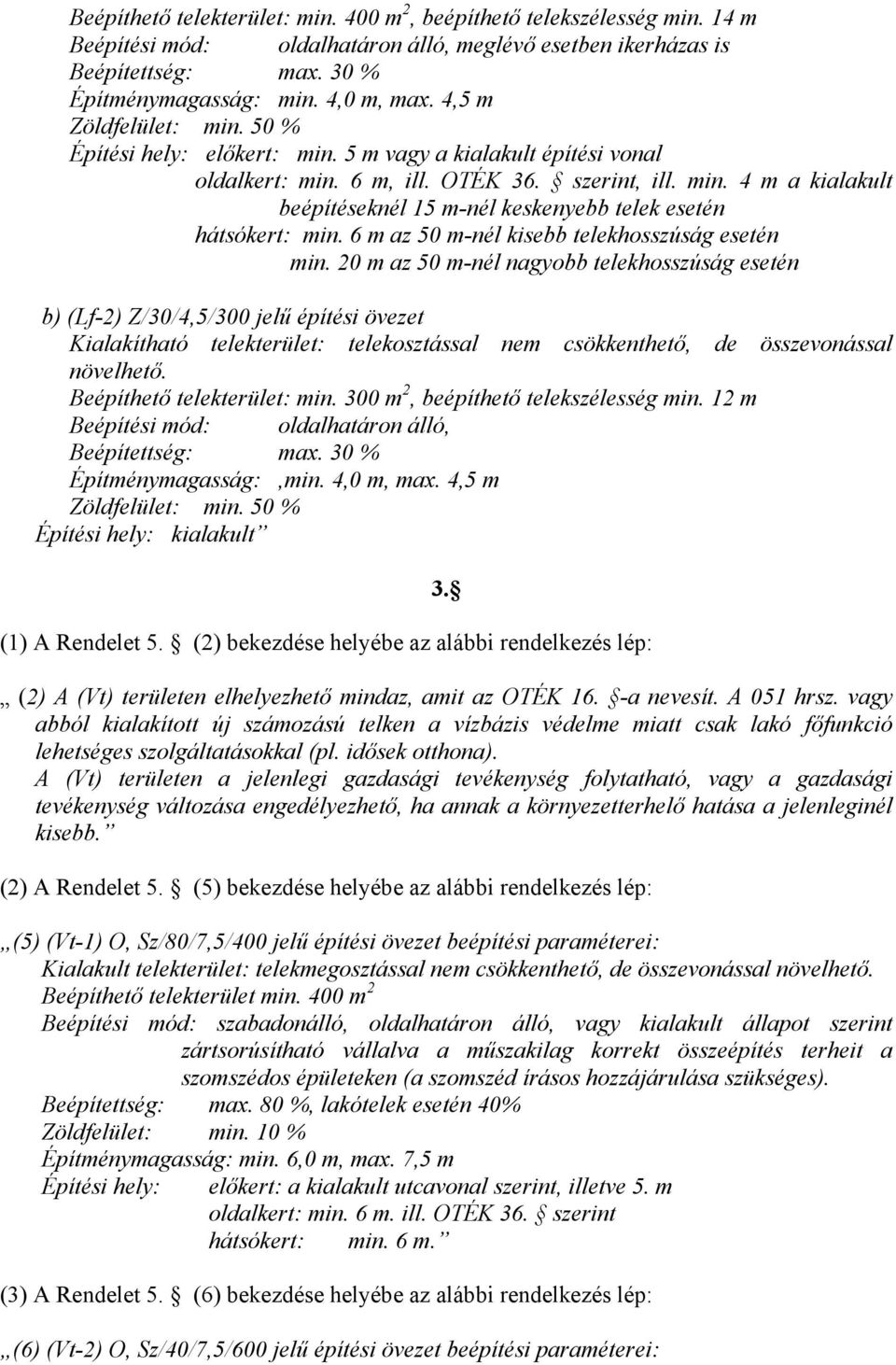 6 m az 50 m-nél kisebb telekhosszúság esetén min.