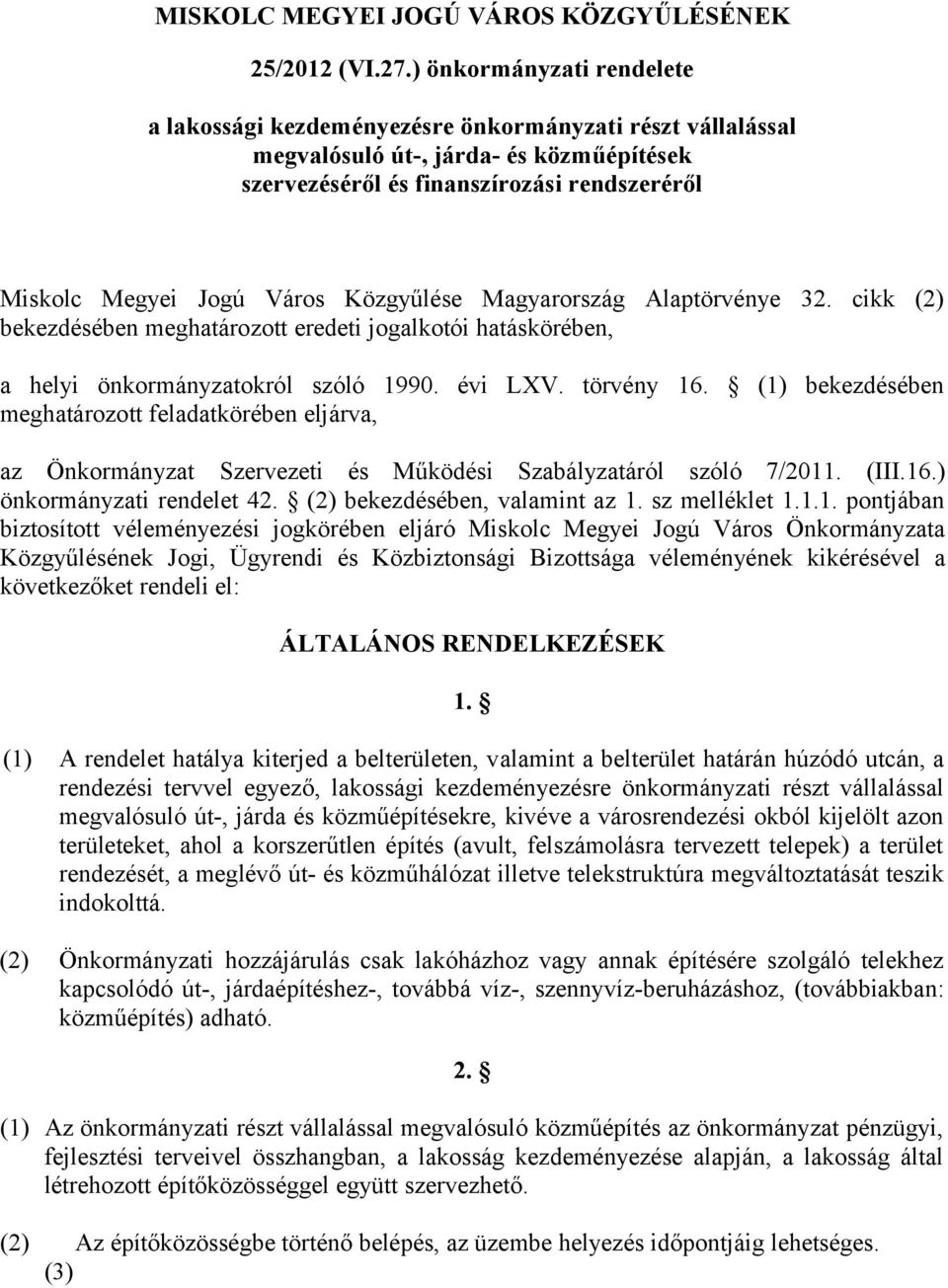 Közgyűlése Magyarország Alaptörvénye 32. cikk (2) bekezdésében meghatározott eredeti jogalkotói hatáskörében, a helyi önkormányzatokról szóló 1990. évi LXV. törvény 16.