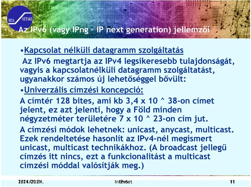 hogy a Föld minden négyzetméter területére 7 x 10 ^ 23-on cím jut. A címzési módok lehetnek: unicast, anycast, multicast.