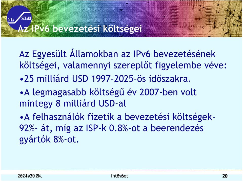 A legmagasabb költségű év 2007-ben volt mintegy 8 milliárd USD-al A felhasználók fizetik a