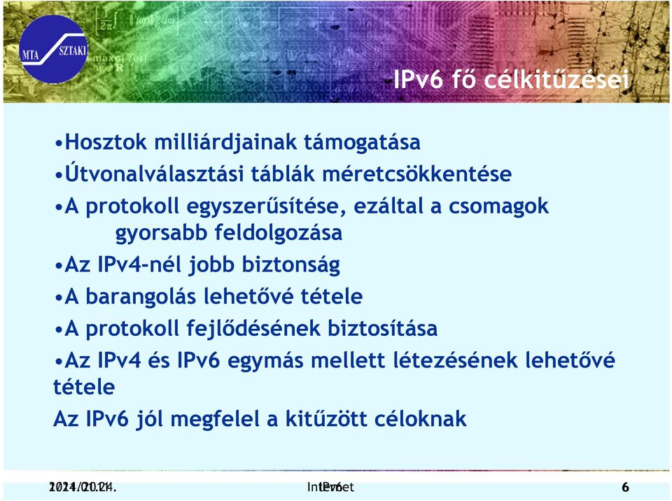 barangolás lehetővé tétele A protokoll fejlődésének biztosítása Az IPv4 és IPv6 egymás mellett