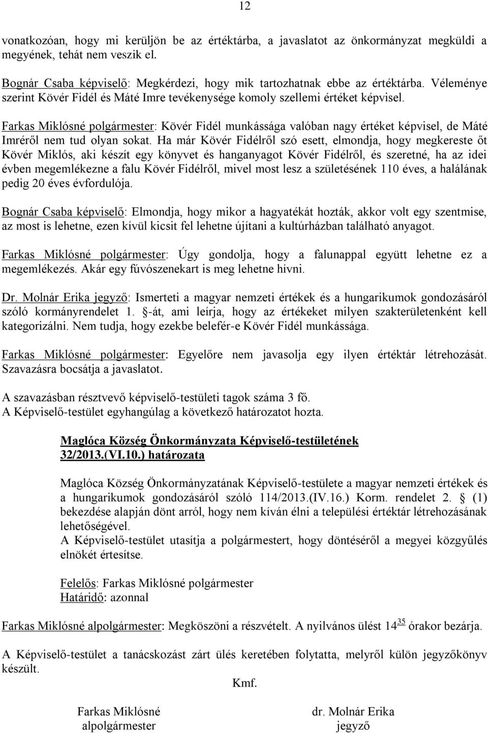 Farkas Miklósné polgármester: Kövér Fidél munkássága valóban nagy értéket képvisel, de Máté Imréről nem tud olyan sokat.