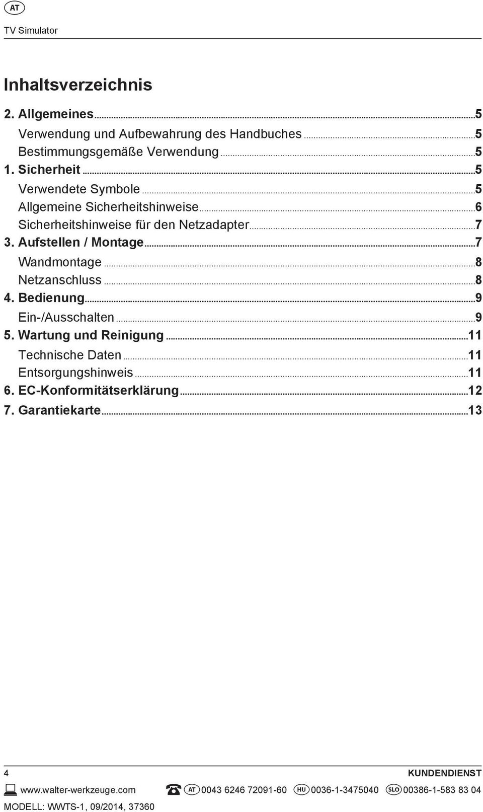 ..7 Wandmontage...8 Netzanschluss...8 4. Bedienung...9 Ein-/Ausschalten...9 5. Wartung und Reinigung...11 Technische Daten...11 Entsorgungshinweis.