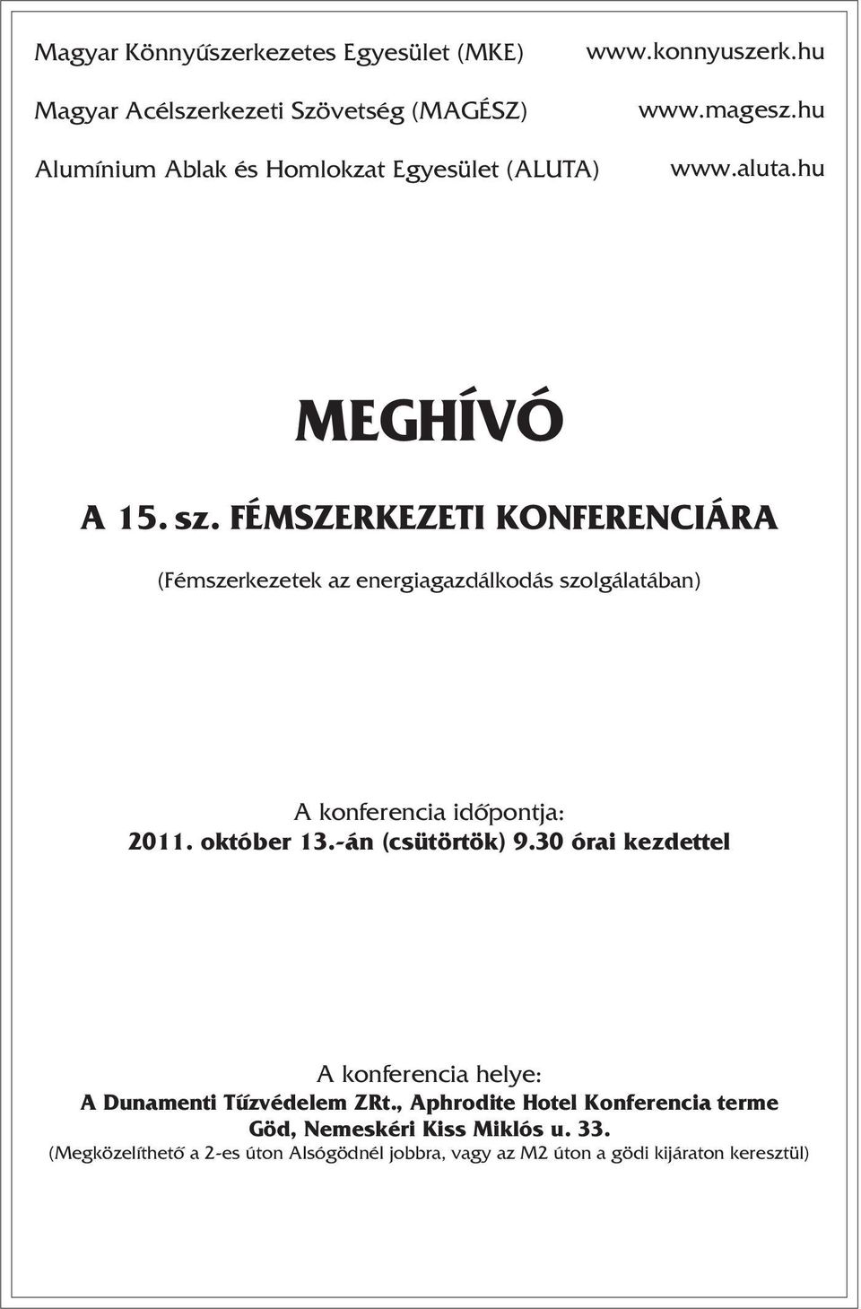 FÉMSZERKEZETI KONFERENCIÁRA (Fémszerkezetek az energiagazdálkodás szolgálatában) A konferencia idõpontja: 2011. október 13.