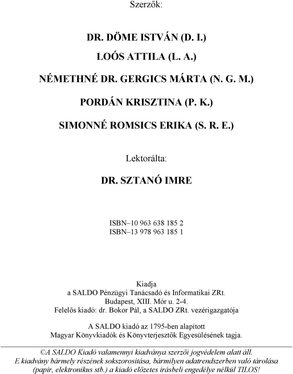 Bokor Pál, a SALDO ZRt. vezérigazgatója A SALDO kiadó az 1795-ben alapított Magyar Könyvkiadók és Könyvterjesztők Egyesülésének tagja.