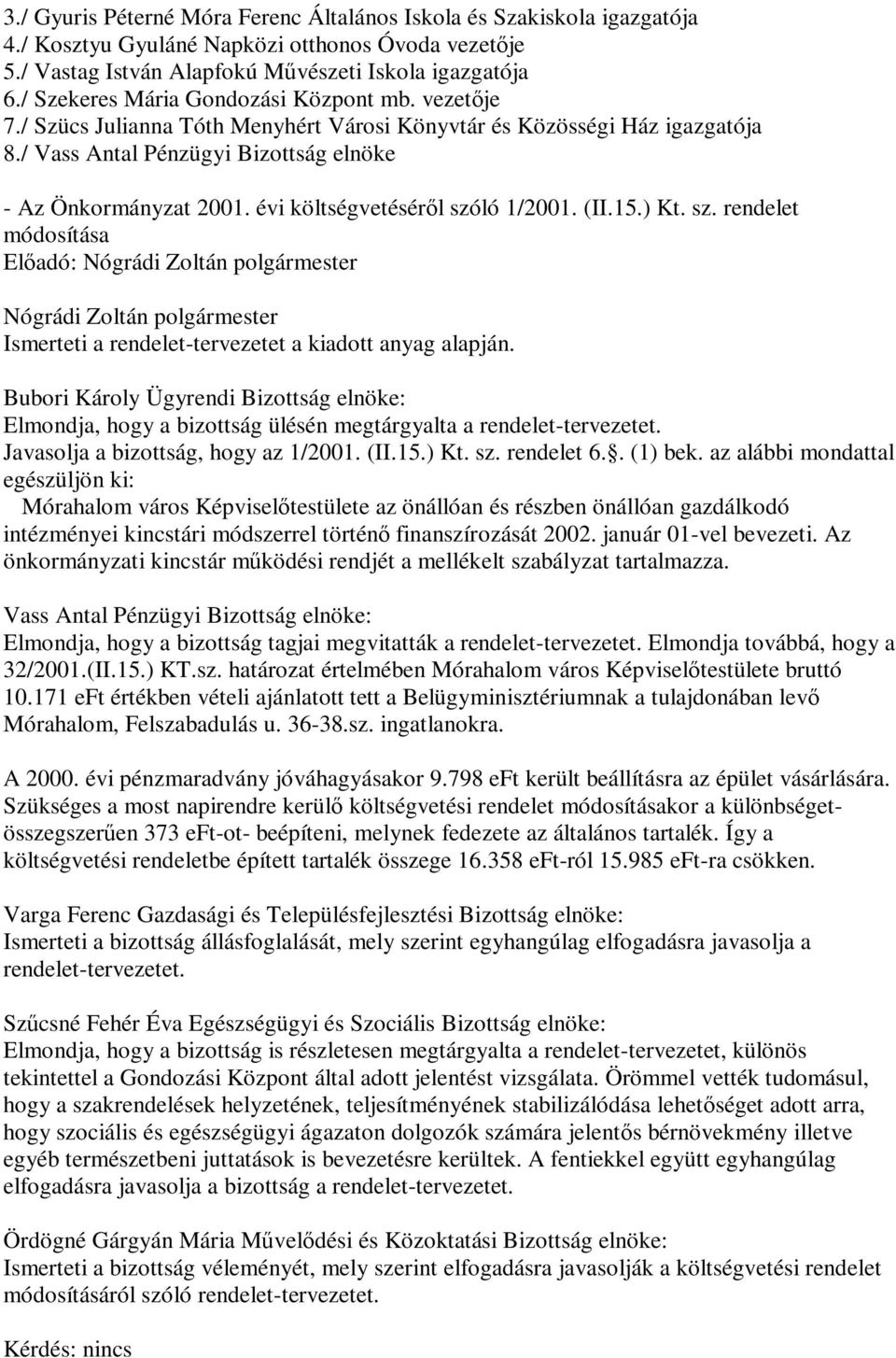 évi költségvetéséről szóló 1/2001. (II.15.) Kt. sz. rendelet módosítása Nógrádi Zoltán polgármester Ismerteti a rendelet-tervezetet a kiadott anyag alapján.