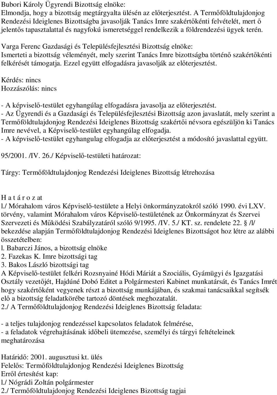 terén. Varga Ferenc Gazdasági és Településfejlesztési Bizottság elnöke: Ismerteti a bizottság véleményét, mely szerint Tanács Imre bizottságba történő szakértőkénti felkérését támogatja.