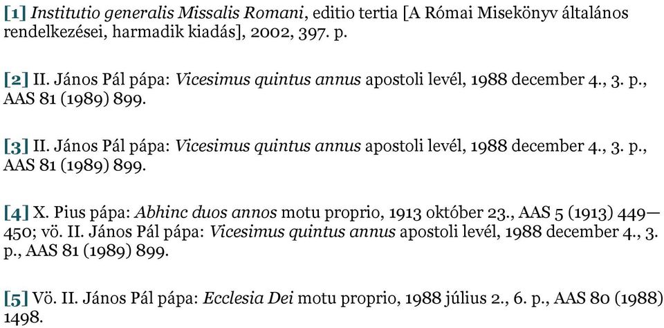 János Pál pápa: Vicesimus quintus annus apostoli levél, 1988 december 4., 3. p., AAS 81 (1989) 899. [4] X.