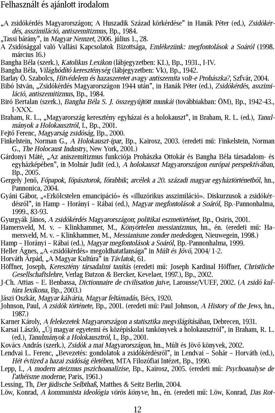 ), Katolikus Lexikon (lábjegyzetben: KL), Bp., 1931., I-IV. Bangha Béla, Világhódító kereszténység (lábjegyzetben: Vk), Bp., 1942. Barlay Ö.