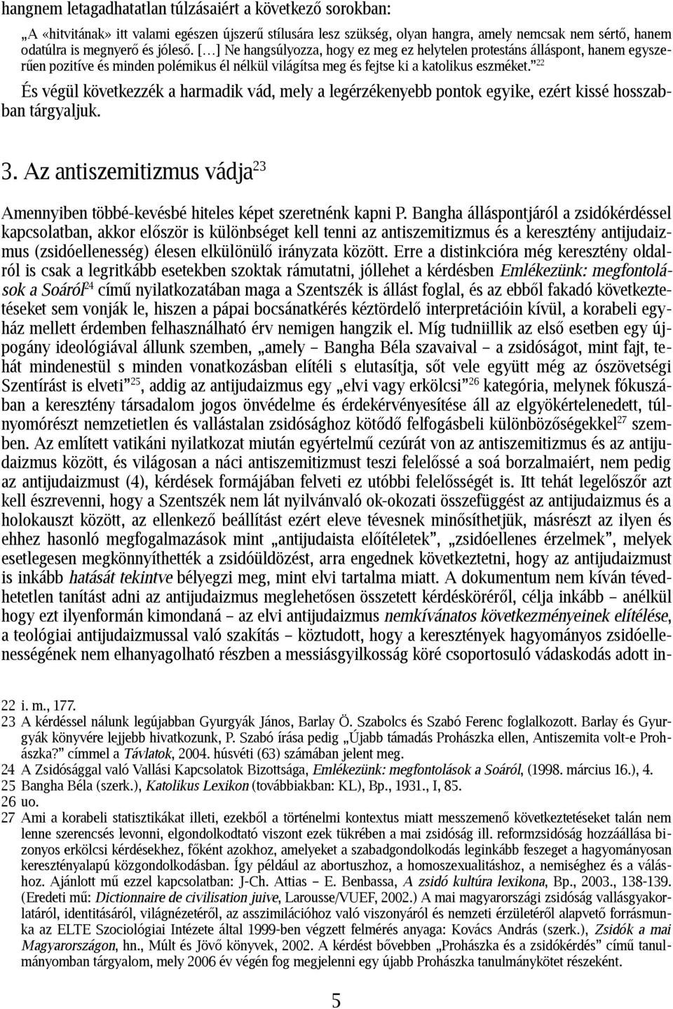 22 És végül következzék a harmadik vád, mely a legérzékenyebb pontok egyike, ezért kissé hosszabban tárgyaljuk. 3.