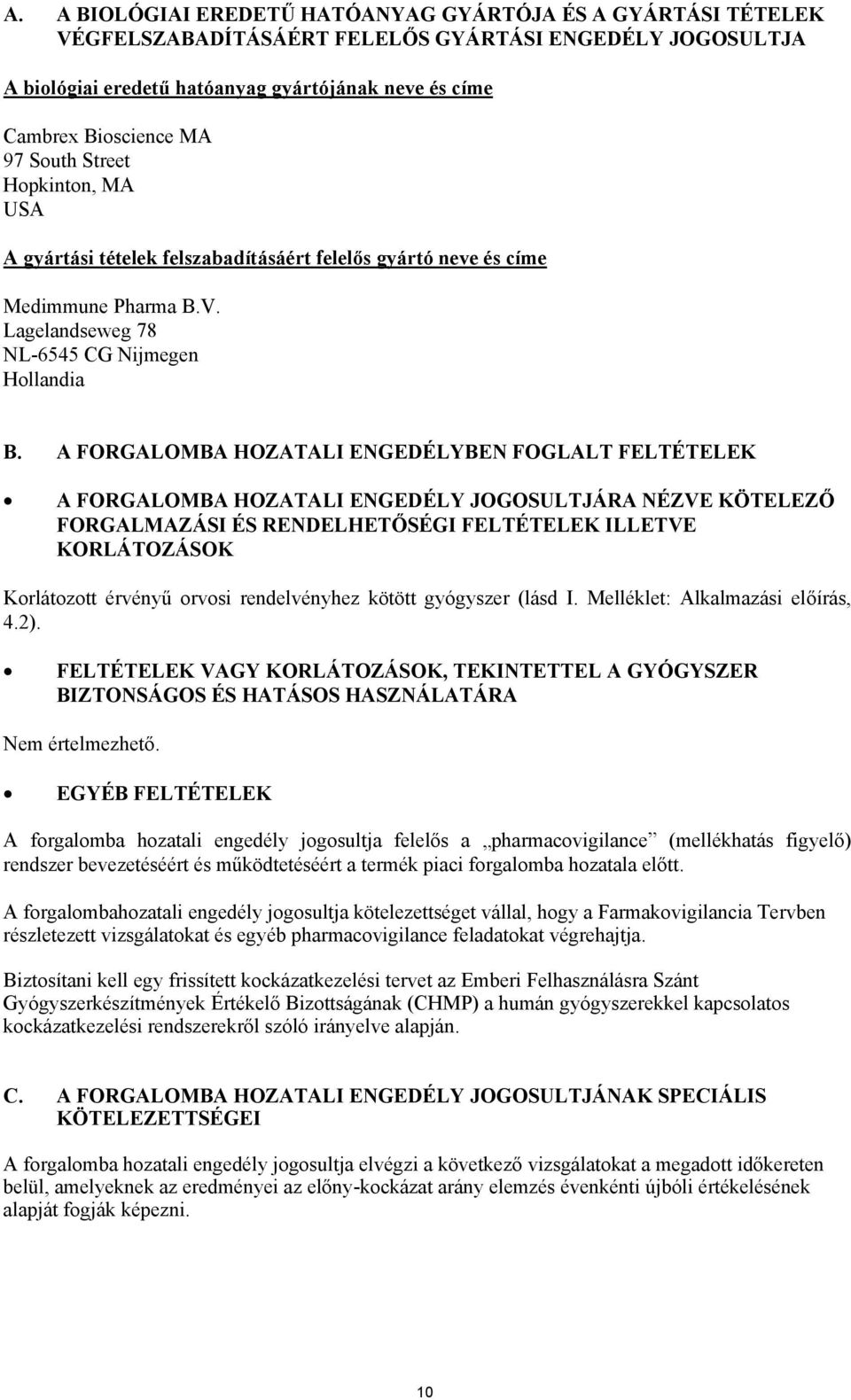 A FORGALOMBA HOZATALI ENGEDÉLYBEN FOGLALT FELTÉTELEK A FORGALOMBA HOZATALI ENGEDÉLY JOGOSULTJÁRA NÉZVE KÖTELEZŐ FORGALMAZÁSI ÉS RENDELHETŐSÉGI FELTÉTELEK ILLETVE KORLÁTOZÁSOK Korlátozott érvényű