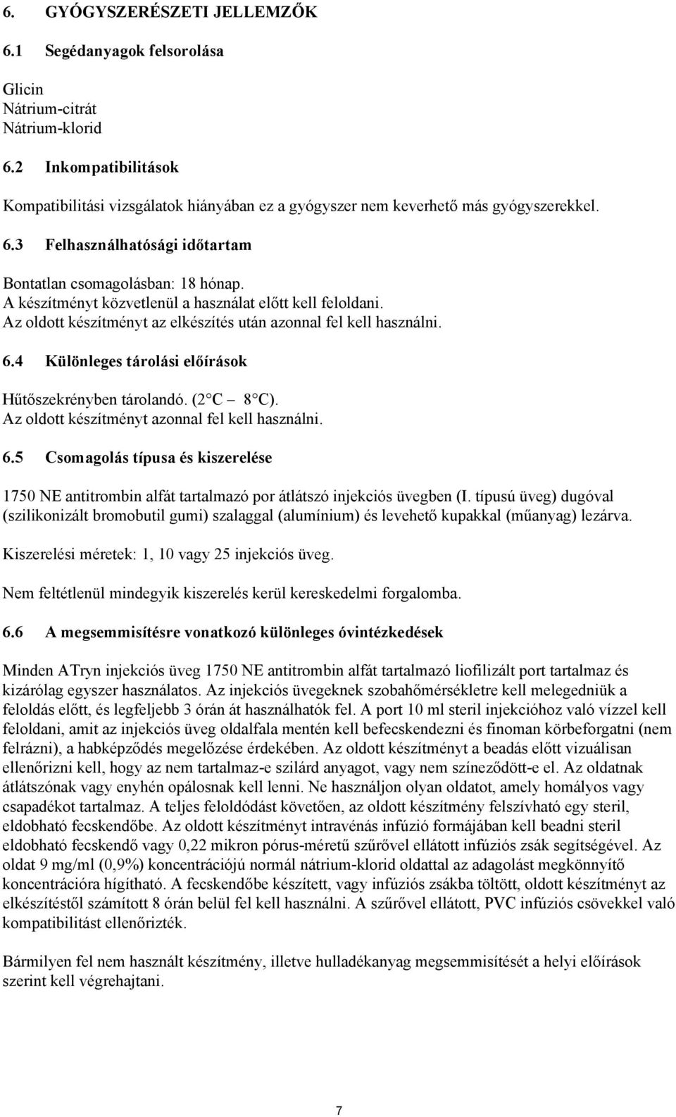 A készítményt közvetlenül a használat előtt kell feloldani. Az oldott készítményt az elkészítés után azonnal fel kell használni. 6.4 Különleges tárolási előírások Hűtőszekrényben tárolandó. (2 C 8 C).