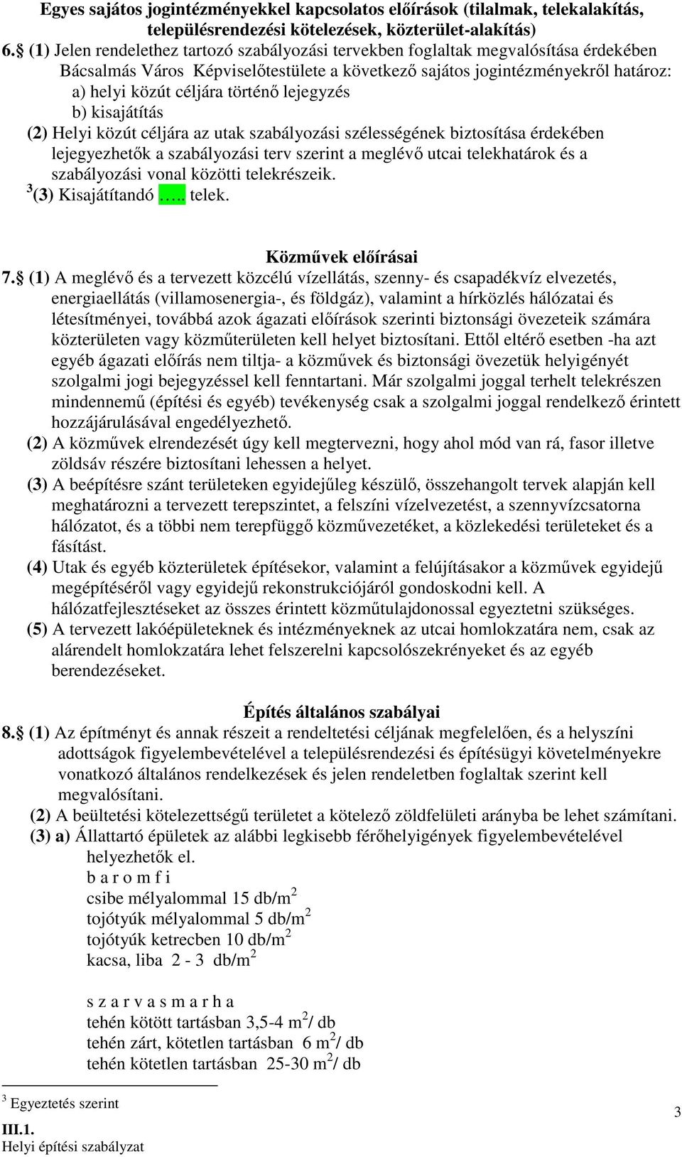 lejegyzés b) kisajátítás (2) Helyi közút céljára az utak szabályozási szélességének biztosítása érdekében lejegyezhetık a szabályozási terv szerint a meglévı utcai telekhatárok és a szabályozási