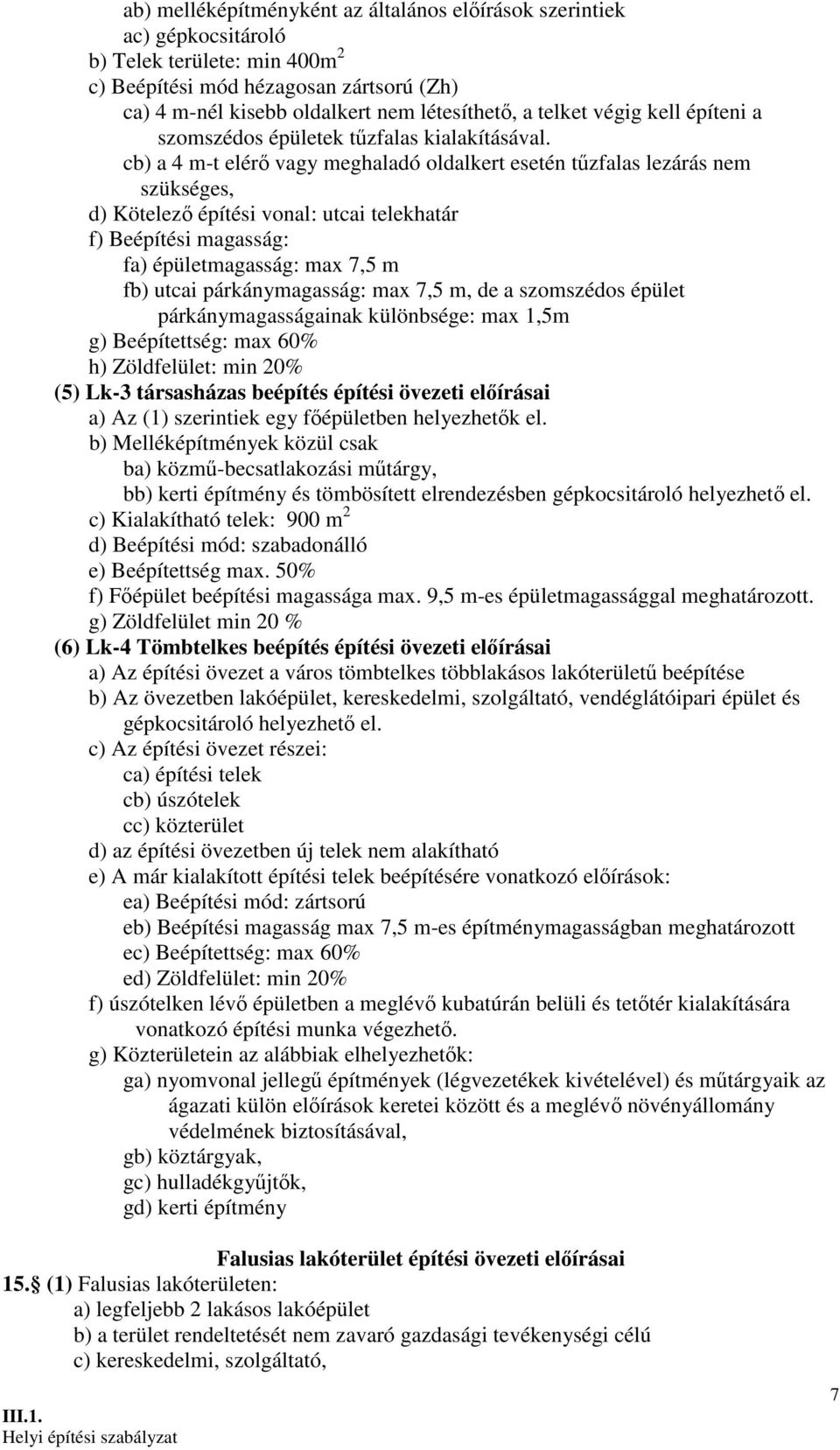 cb) a 4 m-t elérı vagy meghaladó oldalkert esetén tőzfalas lezárás nem szükséges, d) Kötelezı építési vonal: utcai telekhatár f) Beépítési magasság: fa) épületmagasság: max 7,5 m fb) utcai