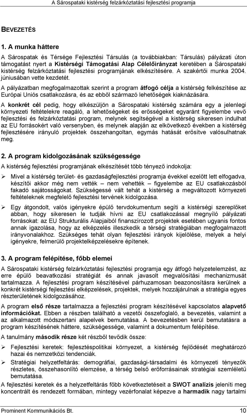 felzárkóztatási fejlesztési programjának elkészítésére. A szakértői munka 2004. júniusában vette kezdetét.